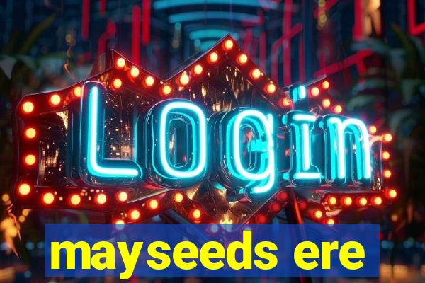 mayseeds ere